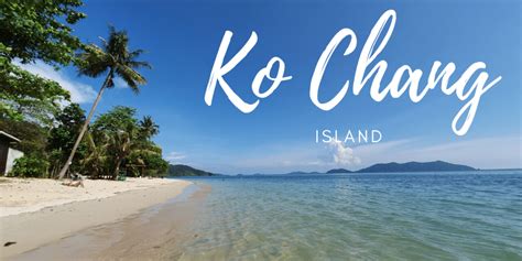 Koh Chang Island Travel Guide .